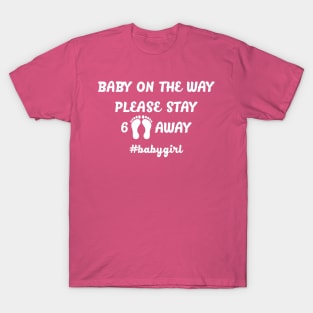 BABY ON THE WAY 6 FEET AWAY babygirl T-Shirt